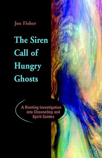 the siren call of hungry ghosts: a riveting investigation into channeling and spirit guides