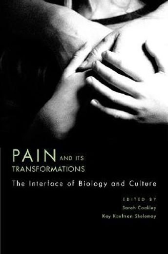 pain and its transformations,the interface of biology and culture