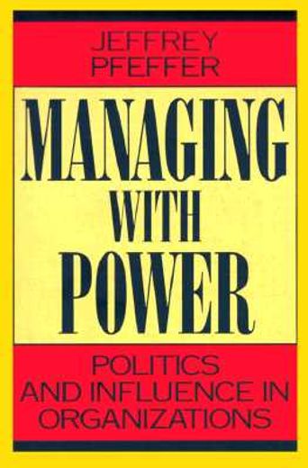 managing with power,politics and influence in organizations