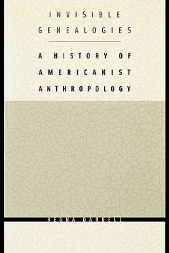 invisible genealogies,a history of americanist anthropology