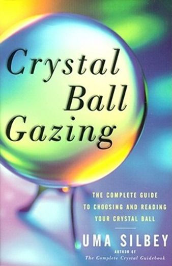 crystal ball gazing,the complete guide to choosing and reading your crystal ball (in English)
