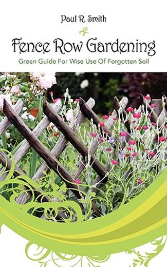 fence row gardening: green guide for wise use of forgotten soil (in English)
