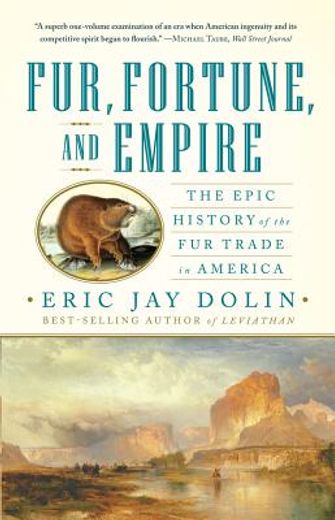 fur, fortune, and empire,the epic history of the fur trade in america (en Inglés)