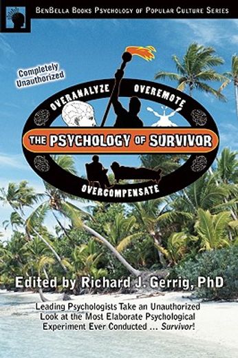 The Psychology of Survivor : Leading Psychologists Take an Unauthorized Look at the Most Elaborate Psychological Experiment Ever Conducted. Survivor! 