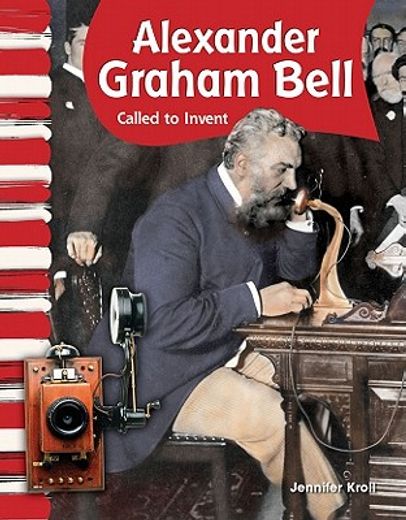 Alexander Graham Bell: Called to Invent (en Inglés)