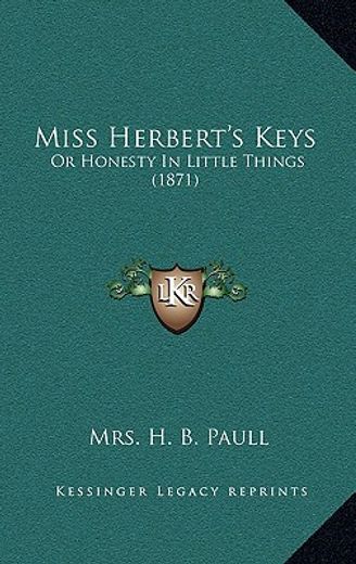miss herbert ` s keys: or honesty in little things (1871)