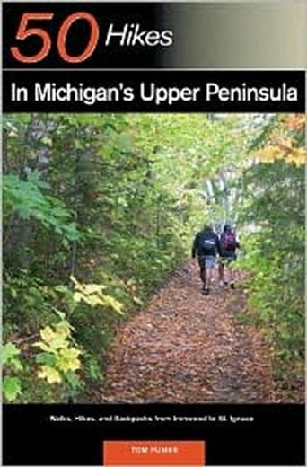 50 hikes in michigan´s upper peninsula,walks, hikes & backpacks from ironwood to st. ignace