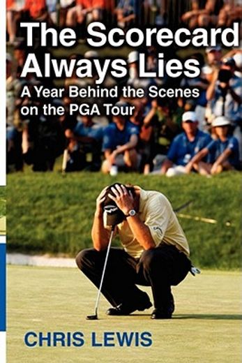 the scorecard always lies,a year behind the scenes on the pga tour