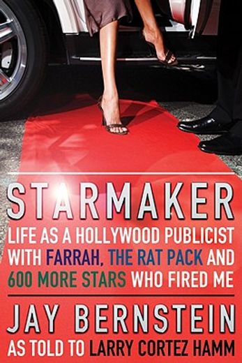Starmaker: Life as a Hollywood Publicist with Farrah, the Rat Pack & 600 More Stars Who Fired Me (en Inglés)