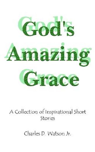 god´s amazing grace:,a collection of inspirational short stories (en Inglés)