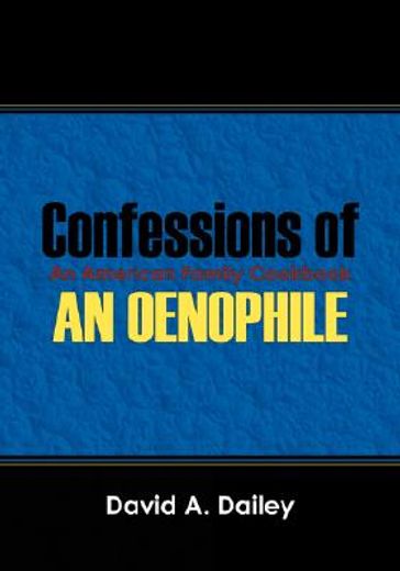 confessions of an oenophile - an american family cookbook