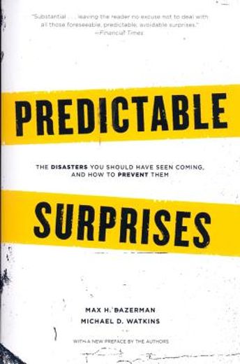predictable surprises,the disasters you should have seen coming, and how to prevent them