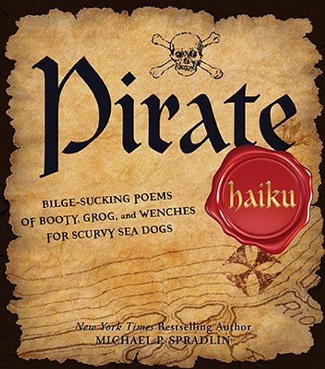 pirate haiku,bilge-sucking poems of booty, grog, and wenches for scurvy sea dogs
