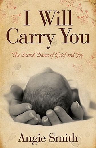 i will carry you,the sacred dance of grief and joy (en Inglés)
