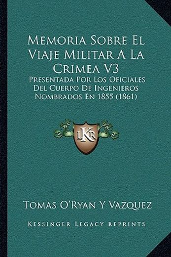 memoria sobre el viaje militar a la crimea v3: presentada por los oficiales del cuerpo de ingenieros nombrados en 1855 (1861)