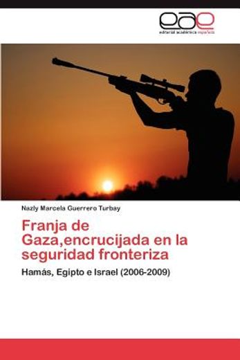 franja de gaza, encrucijada en la seguridad fronteriza (in Spanish)