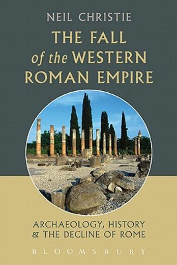 the fall of the western roman empire,archaeology, history and the decline of rome