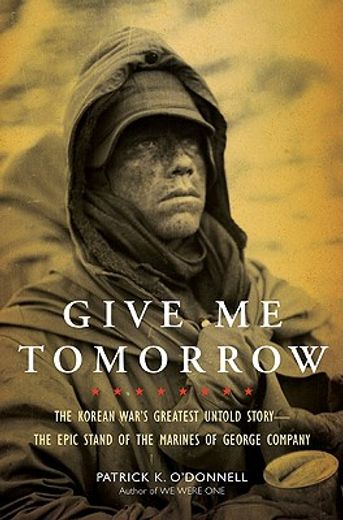 give me tomorrow,the epic story of a legendary marine unit in korea