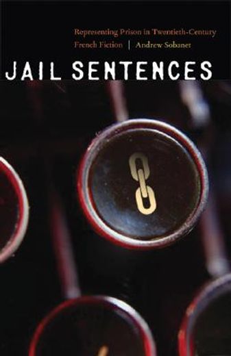 jail sentences,representing prison in twentieth-century french fiction