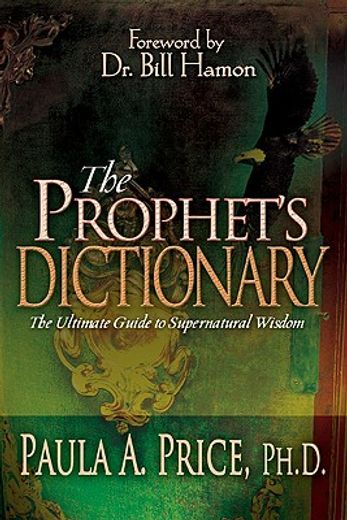 the prophet´s dictionary,the ultimate guide to supernatural wisdom