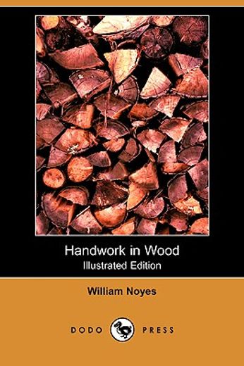 handwork in wood (illustrated edition) (dodo press)