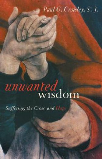unwanted wisdom,suffering, the cross, and hope