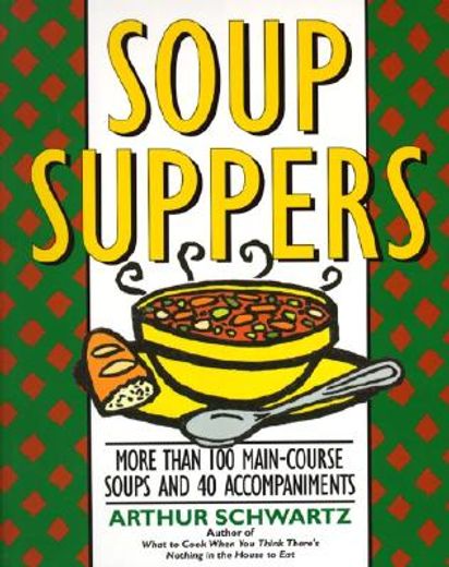 soup suppers,more than 100 main-course soups and 40 accompaniments