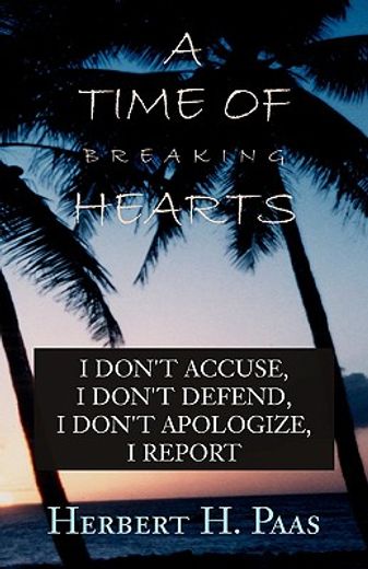 a time for breaking hearts,i don´t accuse, i don´t defend, i don´t apologize, i report
