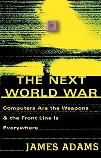 the next world war,computers are the weapons & the front line is everywhere