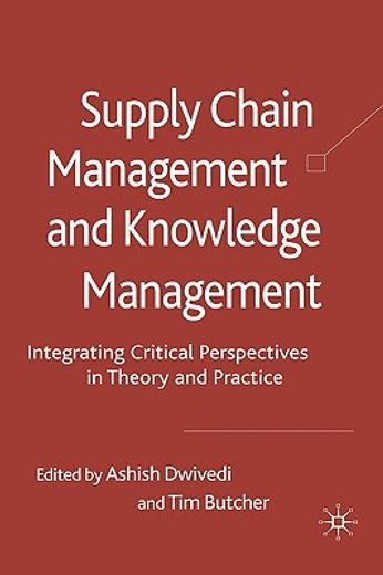 supply chain management and knowledge management,integrating critical perspectives in theory and practice