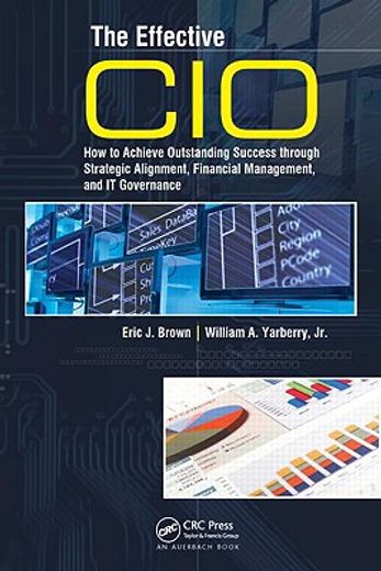 the effective cio,how to achieve outstanding success through strategic alignment, financial management, and it govenan