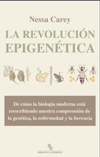 La Revolución Epigenética. De Cómo la Biología Moderna Está Reescribiendo Nuestra Comprensión de la Genética, la Enfermedad y la Herencia
