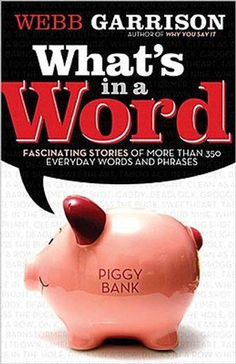 What's in a Word?: Fascinating Stories of More Than 350 Everyday Words and Phrases (en Inglés)