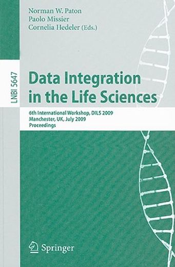 data integration in the life sciences,6th international workshop, dils 2009, manchester, uk, july 20-22, 2009, proceedings
