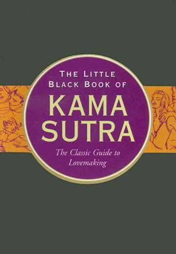 the little black book of the kama sutra,the classic guide to lovemaking (en Inglés)