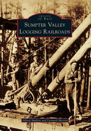 sumpter valley logging railroads (en Inglés)