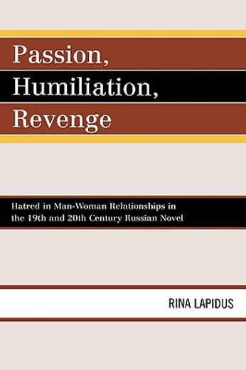 passion, humiliation, revenge,hatred in man-woman relationships in the 19th and 20th century russian novel