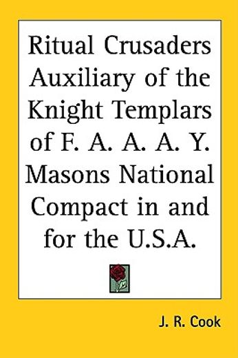 ritual crusaders auxiliary of the knight templars of f. a. a. a. y. masons national compact in and for the u.s.a.