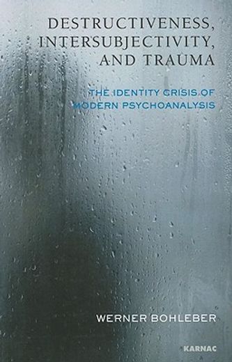 destructiveness, intersubjectivity and trauma,the identity crisis of modern psychoanalysis