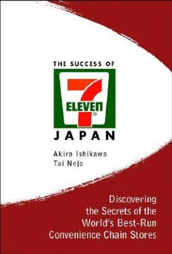 the success of 7-eleven japan,discovering the secrets of the world´s best-run convenience chain stores