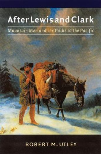 after lewis and clark,mountain men and the paths to the pacific