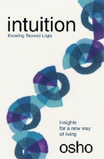 intuition, knowing beyond logic,insights for a new way living (en Inglés)