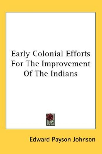 early colonial efforts for the improvement of the indians