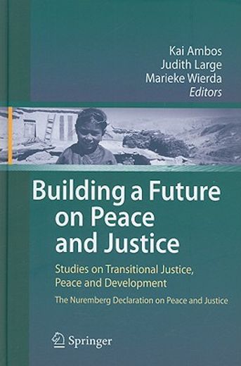 building a future on peace and justice,studies on transitional justice, conflict resolution and development the nuremberg declaration on pe