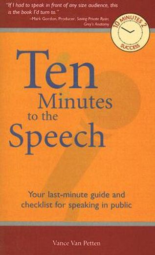 ten minutes to the speech,your last-minute guide and checklist for speaking in public