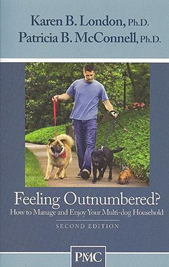 feeling outnumbered?,how to manage and enjoy your multi-dog household (en Inglés)