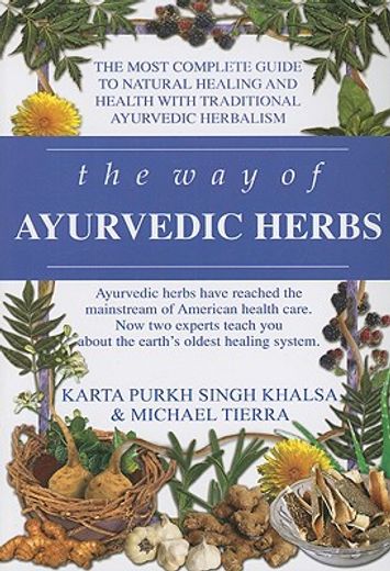 the way of ayurvedic herbs,the most complete guide to natural healing and health with traditional ayurvedic herbalism (en Inglés)