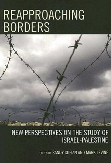 reapproaching borders,new perspectives on the study of israel-palestine