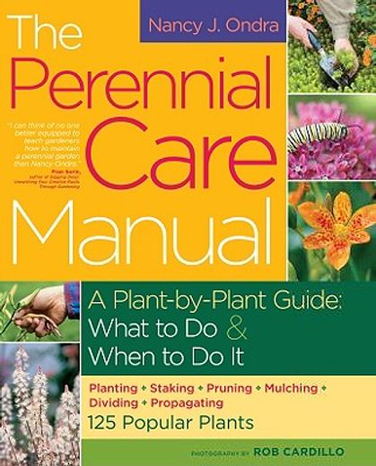 the perennial care manual,a plant-by-plant guide: what to do & when to do it