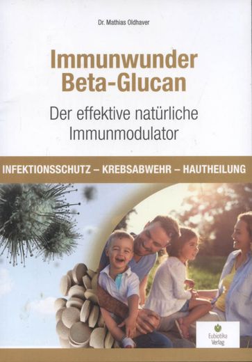 Immunwunder Beta-Glucan: Der Effektivste Natürliche Immunmodulator: Infektionsschutz - Krebsabwehr - Hautheilung. (en Alemán)